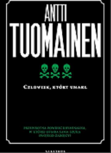 Okładka książki Człowiek, który umarł / Antti Tuomainen ; z fińskiego przełożyła Iwona Kiuru.