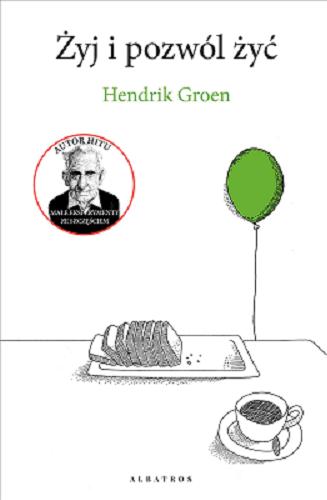 Okładka książki Żyj i pozwól żyć / Hendrik Groen ; z niederlandzkiego przełożył Ryszard Turczyn.