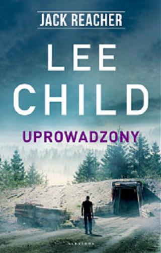 Okładka książki Uprowadzony / Lee Child ; z angielskiego przełożyła Paulina Braiter.