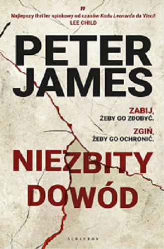 Okładka książki Niezbity dowód / Peter James ; z angielskiego przełożyła Izabela Matuszewska.