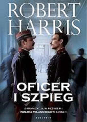Okładka książki Oficer i szpieg / Robert Harris ; z angielskiego przełożył Andrzej Niewiadomski.