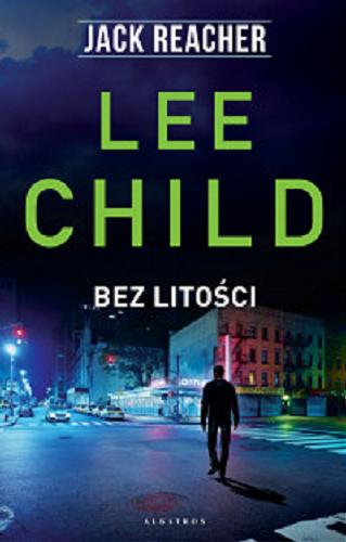 Okładka  Bez litości / Lee Child ; z angielskiego przełożył Andrzej Szulc.