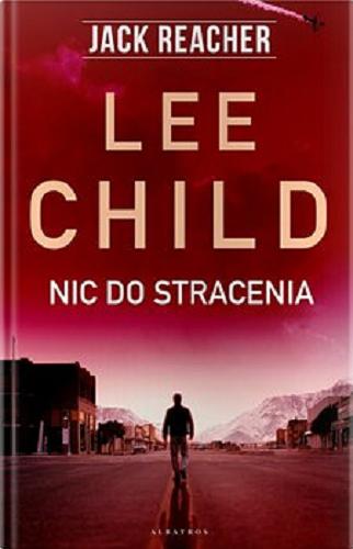 Okładka  Nic do stracenia / Lee Child ; z angielskiego przełożył Bogusław Stawski.