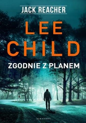 Okładka książki Zgodnie z planem / Lee Child ; z angielskiego przełożył Jan Kraśko.