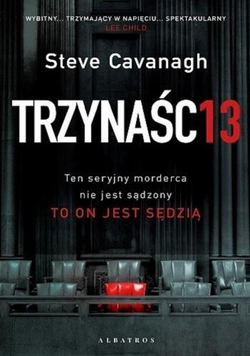Okładka  Trzynaśc13 / Steve Cavanagh ; z angielskiego przełożył Janusz Ochab.