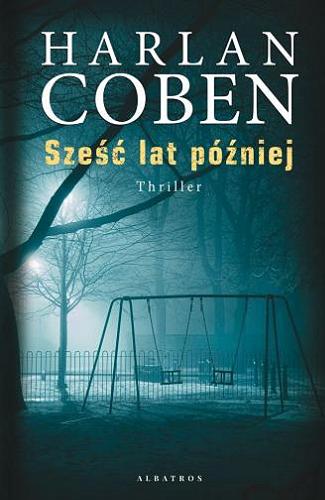Okładka książki Sześć lat później / Harlan Coben ; z angielskiego przełożył Zbigniew A. Królicki.