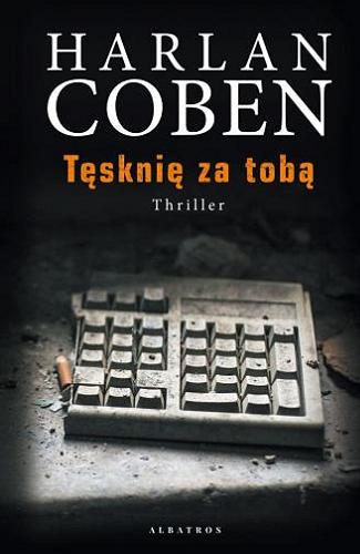 Okładka książki Tęsknię za tobą / Harlan Coben ; z angielskiego przełożył Robert Waliś.