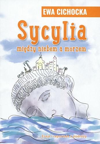 Okładka książki Sycylia : między niebem a morzem / Ewa Karolina Cichocka.