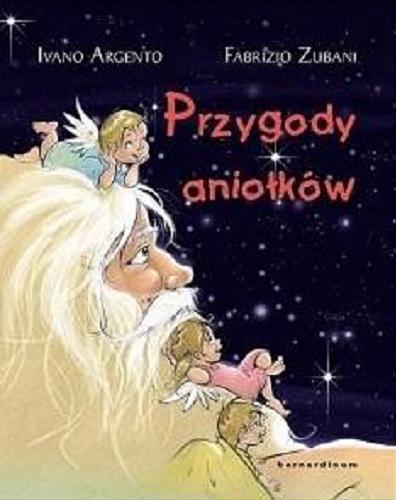 Okładka książki Przygody aniołków / Ivano Argento ; ilustracje Fabrizio Zubani ; przekład Wiesława Dzieża.