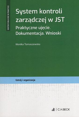 Okładka książki System kontroli zarządczej w JST : praktyczne ujęcie : dokumentacja : wnioski / Monika Tomaszewska.