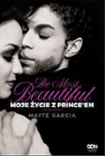 Okładka książki The most beautiful : moje życie z Prince’em / Mayte Garcia ; tłumaczenie : Edyta Dorocka.
