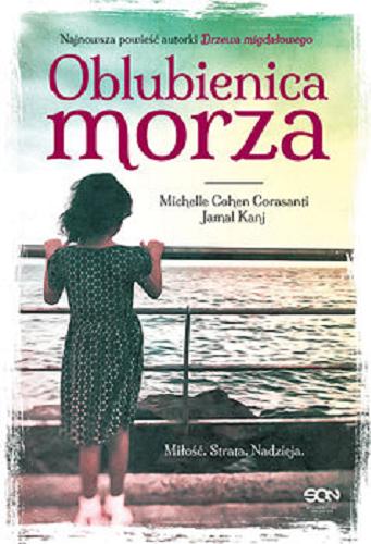 Okładka książki Oblubienica morza [E-book] / Michelle Cohen Corasanti, Jamal Kanj ; tłumaczenie Monika Wiśniewska.