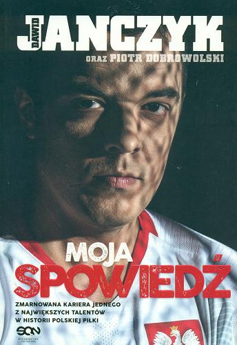Okładka książki  Moja spowiedź: Zmarnowana kariera jednego z największych talentów w historii polskiej piłki  2