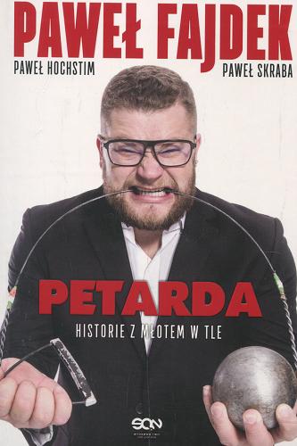Okładka książki Petarda : historie z młotem w tle / Paweł Fajdek, Paweł Hochstim, Paweł Skraba.