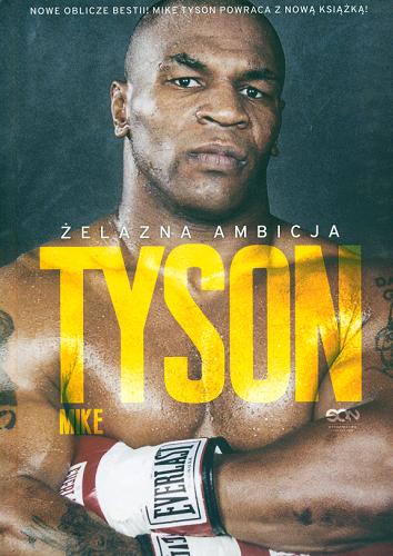 Okładka książki Żelazna ambicja : Tyson / Mike Tyson i Larry Sloman ; tłumaczenie Bartosz Sałbut.