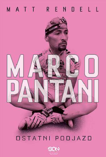 Okładka książki Marco Pantani : ostatni podjazd / Matt Rendell ; tłumaczenie Bartosz Sałbut.