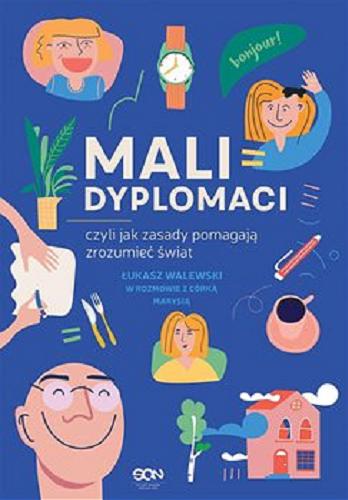 Okładka książki Mali dyplomaci czyli Jak zasady pomagają zrozumieć świat [E-book] / Łukasz Walewski w rozmowie z córką Marysią.