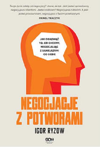 Okładka książki Negocjacje z potworami : jak osiągnąć to, co chcemy, negocjując z silniejszymi od siebie / Igor Ryżow ; tłumaczenie: Joanna Radosz.