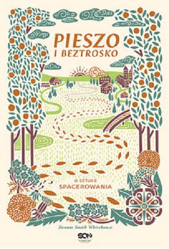 Okładka  Pieszo i beztrosko : o sztuce spacerowania / Bonnie Smith Whitehouse ; tłumaczenie Magdalena Witkowska.