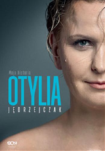 Okładka książki Otylia : moja historia / Otylia Jędrzejczak ; [współpraca] Paweł Hochstim, Paweł Skraba.