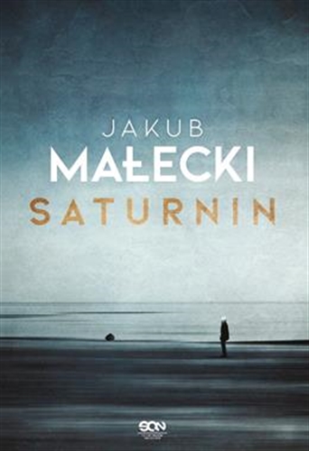 Okładka książki Saturnin / Jakub Małecki.