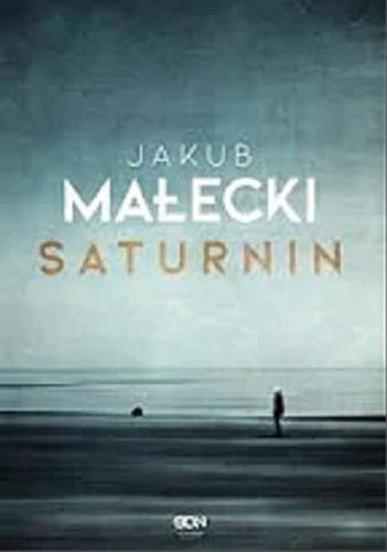 Okładka książki Saturnin [E-book] / Jakub Małecki.