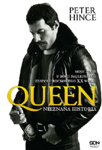 Okładka książki Queen : nieznana historia : moje życie u boku najlepszego zespołu rockowego XX wieku / Peter Hince ; tłumaczenie Aleksandra Machura, Ewa Magiera.