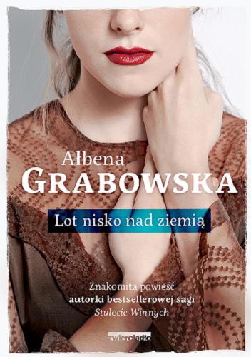 Okładka książki Lot nisko nad ziemią / Ałbena Grabowska.