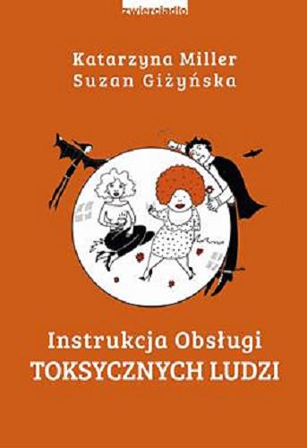 Okładka  Instrukcja obsługi toksycznych ludzi / Katarzyna Miller, Suzan Giżyńska.