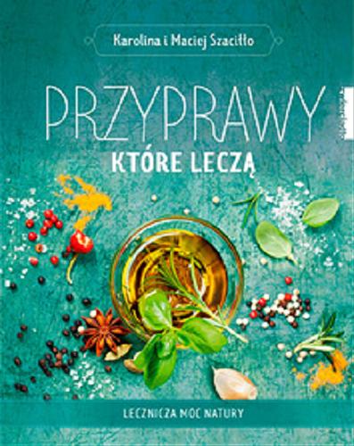 Okładka książki Przyprawy, które leczą / Karolina i Maciej Szaciłło.