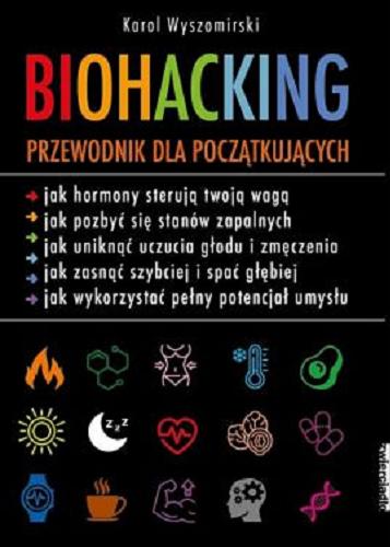 Okładka książki Biohacking : przewodnik dla początkujących / Karol Wyszomirski.