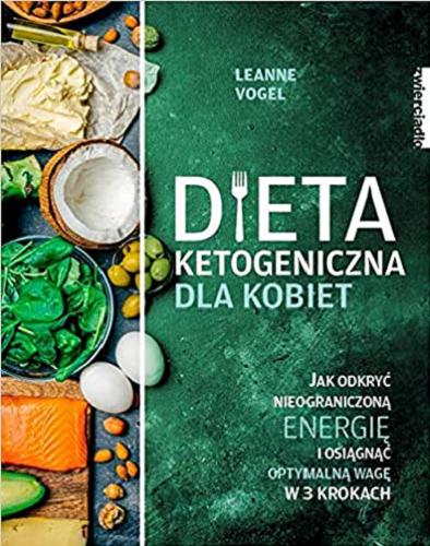 Okładka książki  Dieta ketogeniczna dla kobiet : jak odkryć nieograniczoną energię i osiągnąć optymalną wagę w 3 krokach  1