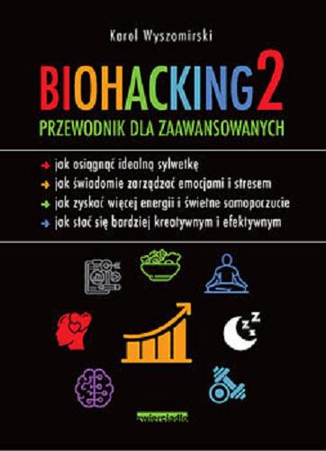 Okładka książki Biohacking 2 : Przewodnik dla zaawansowanych / Karol Wyszomirski.