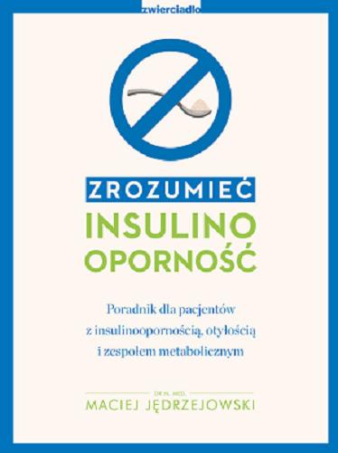 Okładka książki Zrozumieć insulinooporność / Maciej Jędrzejowski.
