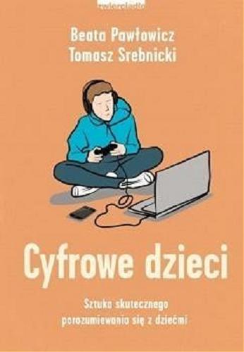 Okładka książki Cyfrowe dzieci / Beata Pawłowicz, Tomasz Srebnicki.
