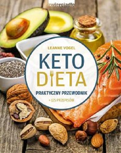 Okładka książki  Ketodieta : praktyczny przewodnik : zawiera ponad 125 smakowitych przepisów i 5 planów posiłków, które pomogą zrzucić wagę, uzdrowić ciało i odzyskać pewność siebie  2