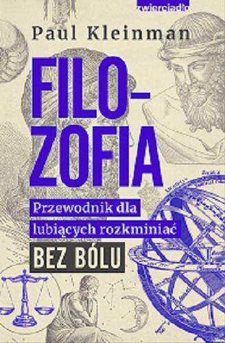 Okładka książki Filozofia : przewodnik dla lubiących rozkminiać bez bólu / Paul Kleinman ; przekład Andrzej Hildebrandt.