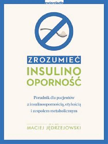 Okładka książki Zrozumieć insulinooporność [E-book ] / dr n. med. Maciej Jędrzejowski.