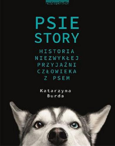 Okładka książki Psie story : historia niezwykłej przyjaźni człowieka z psem / Katarzyna Burda.