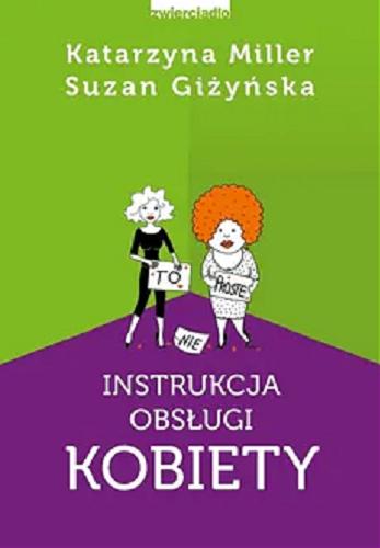 Okładka książki Instrukcja obsługi kobiety / Katarzyna Miller, Suzan Giżyńska ; [ilustracje: Mirosława Szawińska].