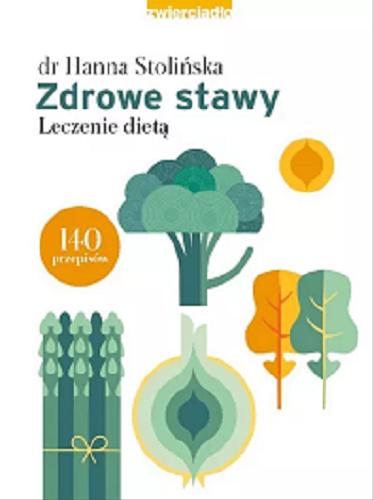 Okładka książki Zdrowe stawy : leczenie dietą : 140 przepisów / Hanna Stolińska.