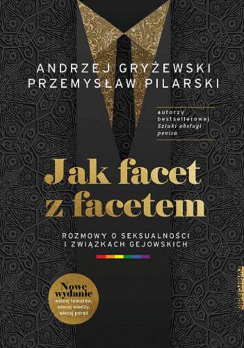 Okładka  Jak facet z facetem : rozmowy o seksualności i związkach gejowskich / Andrzej Gryżewski, Przemysław Pilarski.