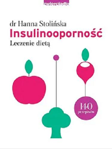Okładka książki Insulinooporność : leczenie dietą : 140 przepisów / Hanna Stolińska.