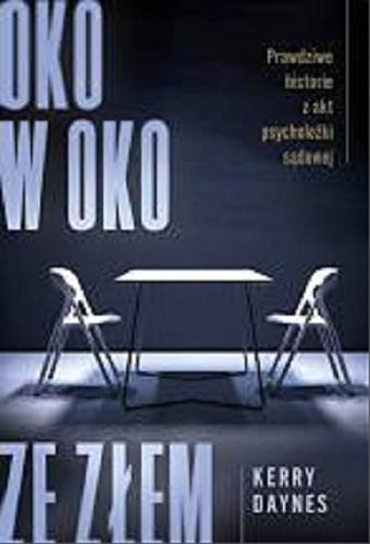 Okładka książki Oko w oko ze złem : prawdziwe historie z akt psycholożki sądowej / Kerry Daynes ; tłumaczenie Agnieszka Walulik.