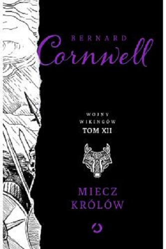 Okładka  Miecz królów / Bernard Cornwell ; tłumaczenie Anna Dobrzańska.