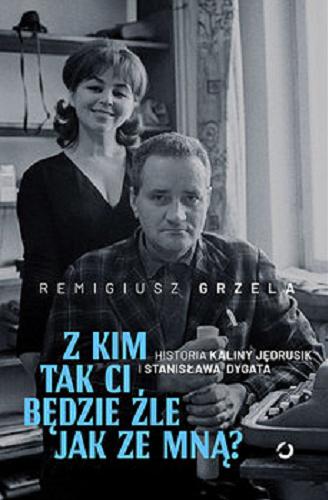 Okładka książki  Z kim tak ci będzie źle jak ze mną? : historia Kaliny Jędrusik i Stanisława Dygata  12