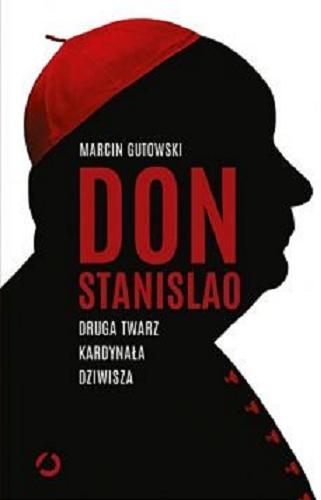 Okładka książki Don Stanislao : druga twarz kardynała Dziwisza / Marcin Gutowski.