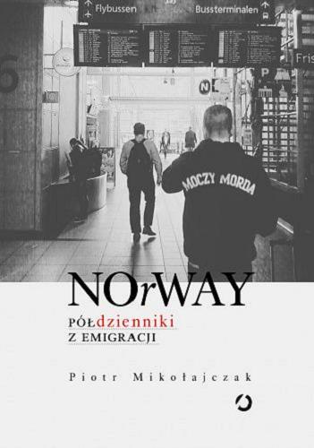 Okładka książki NOrWAY : półdzienniki z emigracji / Piotr Mikołajczak ; fotografie Adam Gust i Piotr Mikołajczak.