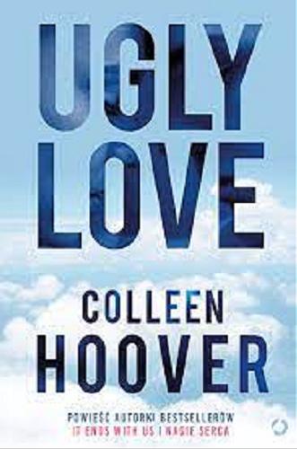 Okładka książki Ugly love / Colleen Hoover ; tłumaczenie Piotr Grzegorzewski.
