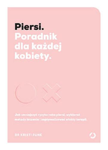 Okładka książki Piersi : Poradnik dla każdej kobiety / Kristi Funk ; tłumaczenie Agnieszka Sobolewska.